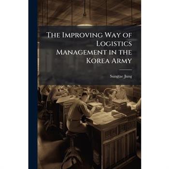 The Improving Way of Logistics Management in the Korea Army