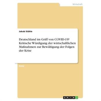 Deutschland im Griff von COVID-19? Kritische W羹rdigung der wirtschaftlichen Ma?nahmen zur Bew瓣ltigung der Folgen der Krise