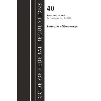 Code of Federal Regulations, Title 40 Protection of the Environment 1000-1059, Revised as of July 1, 2023