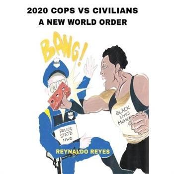 2020 Cops Vs Civilians a New World Order