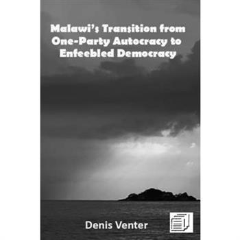 Malawi’s Transition from One-Party Autocracy to Enfeebled Democracy