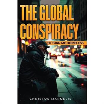 The Global Conspiracy to Turn Me Homeless