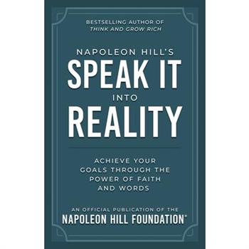 Napoleon Hill's Speak It Into Reality