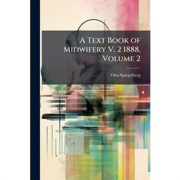A Text Book of Midwifery V. 2 1888, Volume 2