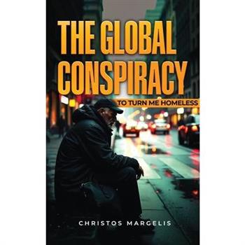 The Global Conspiracy to Turn Me Homeless