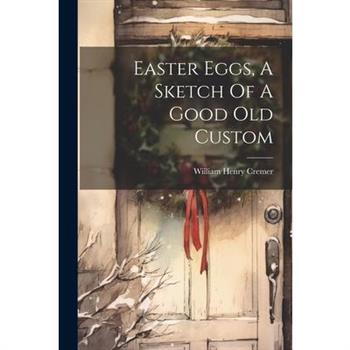 Easter Eggs, A Sketch Of A Good Old Custom