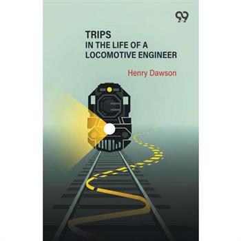 Trips In The Life Of A Locomotive Engineer