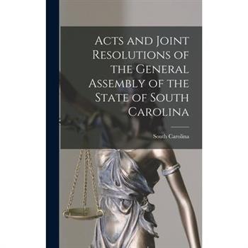 Acts and Joint Resolutions of the General Assembly of the State of South Carolina