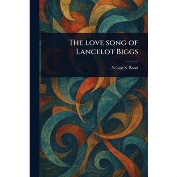 The Love Song of Lancelot Biggs