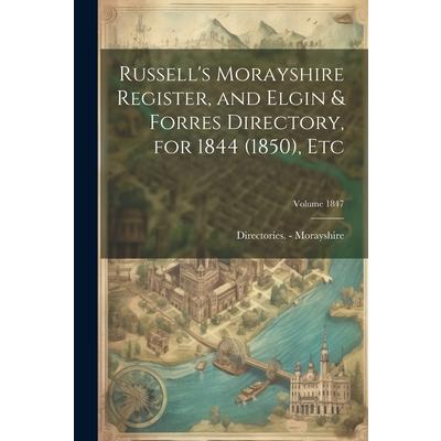 Russell's Morayshire Register, and Elgin & Forres Directory, for 1844 (1850), etc; Volume 1847
