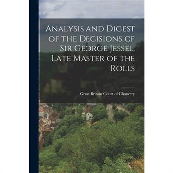 Analysis and Digest of the Decisions of Sir George Jessel, Late Master of the Rolls