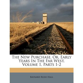 The New Purchase, Or, Early Years in the Far West, Volume 1, Parts 1-2