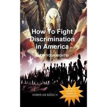 How to Fight Discrimination in America KNOW YOUR RIGHTS!