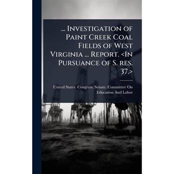 ... Investigation of Paint Creek Coal Fields of West Virginia ... Report.