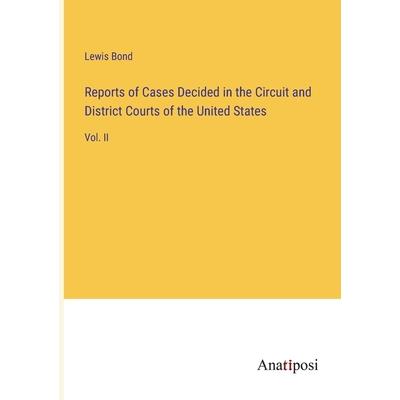 Reports of Cases Decided in the Circuit and District Courts of the United States