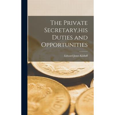 The Private Secretary, his Duties and Opportunities