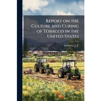 Report on the Culture and Curing of Tobacco in the United States