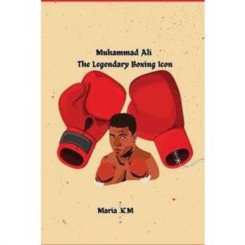 ”Muhammad Ali-The Legendary Boxing Icon ”
