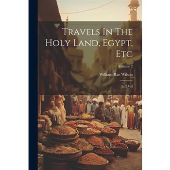 Travels In The Holy Land, Egypt, Etc