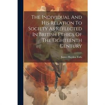 The Individual And His Relation To Society As Reflected In British Ethics Of The Eighteenth Century