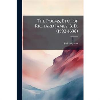 The Poems, Etc., of Richard James, B. D. (1592-1638)