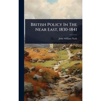British Policy In The Near East, 1830-1841
