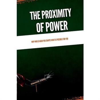 The Proximity of Power, Why Who Is Near You Shapes What Is Possible for You