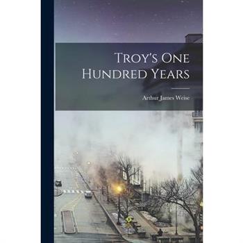 Troy's One Hundred Years