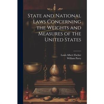 State and National Laws Concerning the Weights and Measures of the United States