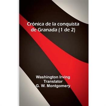 Cr籀nica De La Conquista De Granada (1 De 2)