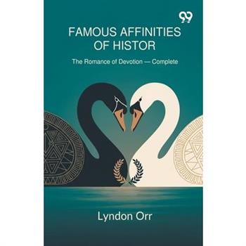 Famous Affinities Of History The Romance of Devotion - Complete
