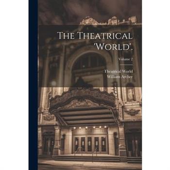 The Theatrical 'world'.; Volume 2