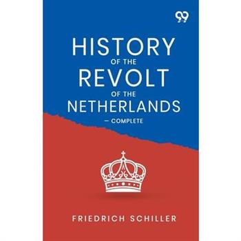 History Of The Revolt Of The Netherlands - Complete