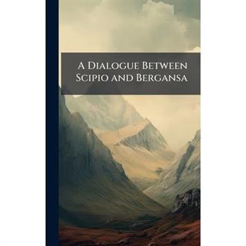 A Dialogue Between Scipio and Bergansa