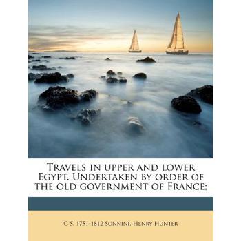 Travels in Upper and Lower Egypt. Undertaken by Order of the Old Government of France;