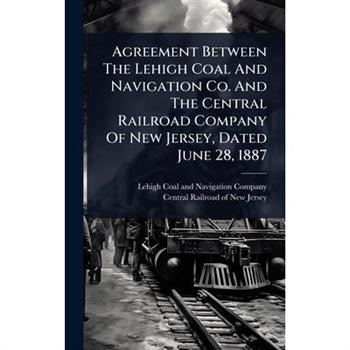 Agreement Between The Lehigh Coal And Navigation Co. And The Central Railroad Company Of New Jersey, Dated June 28, 1887