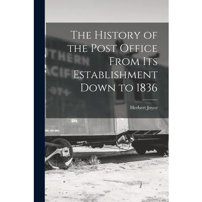 The History of the Post Office From Its Establishment Down to 1836