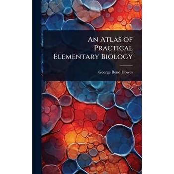 An Atlas of Practical Elementary Biology