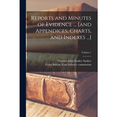 Reports and Minutes of Evidence ... [and Appendices, Charts, and Indexes ...]; Volume 1
