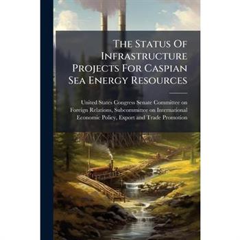 The Status Of Infrastructure Projects For Caspian Sea Energy Resources