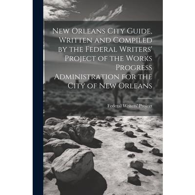 New Orleans City Guide, Written and Compiled by the Federal Writers' Project of the Works Progress Administration for the City of New Orleans