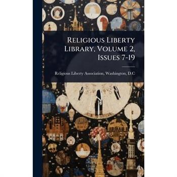 Religious Liberty Library, Volume 2, Issues 7-19