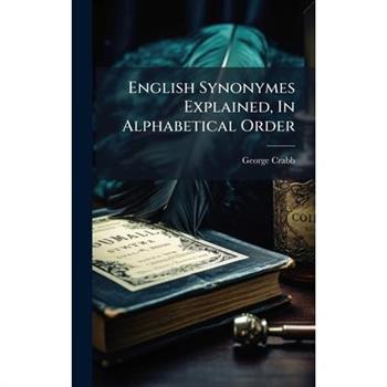 English Synonymes Explained, In Alphabetical Order