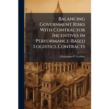 Balancing Government Risks With Contractor Incentives in Performance-Based Logistics Contracts