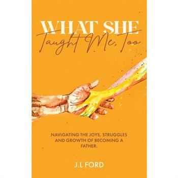What She Taught Me, Too.