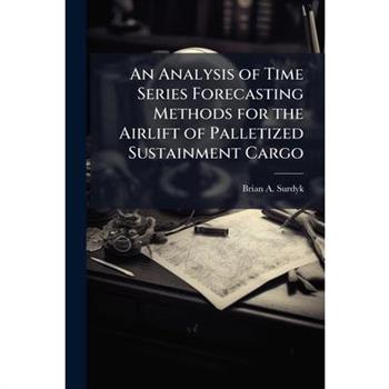 An Analysis of Time Series Forecasting Methods for the Airlift of Palletized Sustainment Cargo