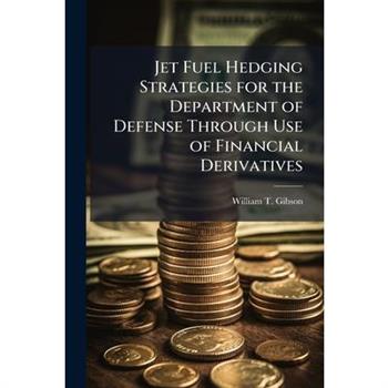 Jet Fuel Hedging Strategies for the Department of Defense Through Use of Financial Derivatives
