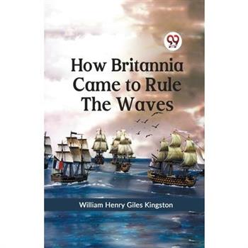 How Britannia Came to Rule the Waves
