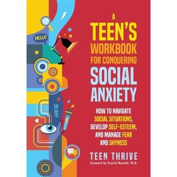 A Teen's Workbook for Conquering Social Anxiety