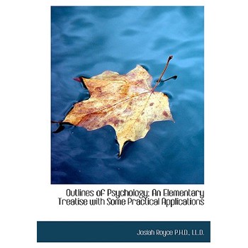 Outlines of Psychology; An Elementary Treatise with Some Practical Applications